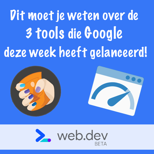 Dit moet je weten over de 3 tools die Google deze week gelanceerd heeft!
