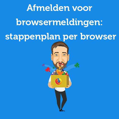 Afmelden voor browsermeldingen: stappenplan per browser