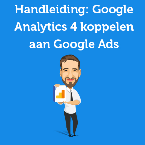 Handleiding: Google Analytics 4 koppelen aan Google Ads