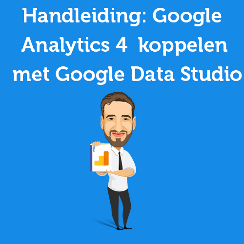 Handleiding: Google Analytics 4 koppelen met Google Data Studio