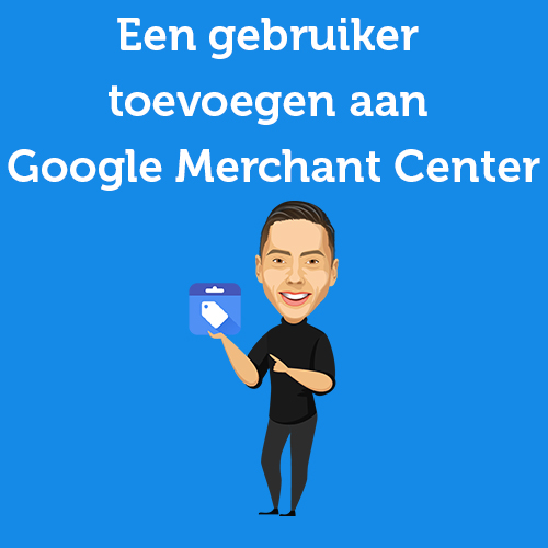 Handleiding: Een gebruiker toevoegen aan Google Merchant Center