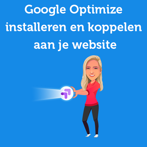 Handleiding: Google Optimize installeren en koppelen aan je website