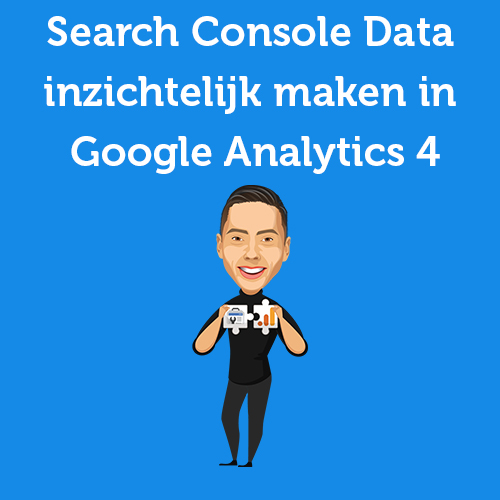 Handleiding: Google Search Console Data inzichtelijk maken in Google Analytics 4