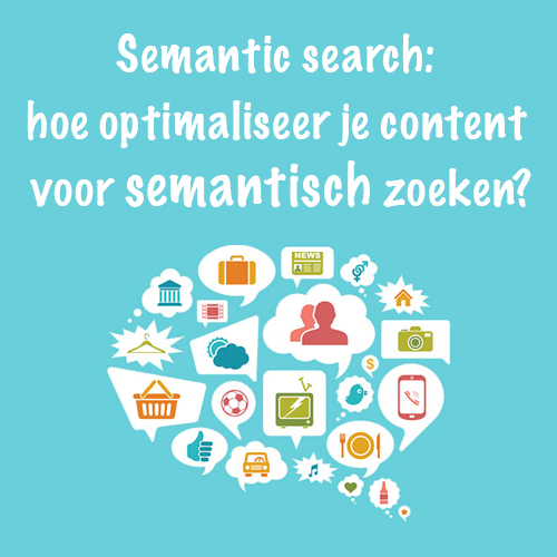 Semantic search: hoe optimaliseer je content voor semantisch zoeken?