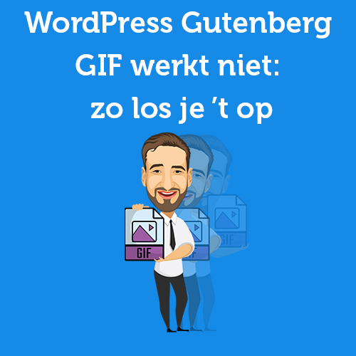 WordPress Gutenberg GIF werkt niet: zo los je ’t op