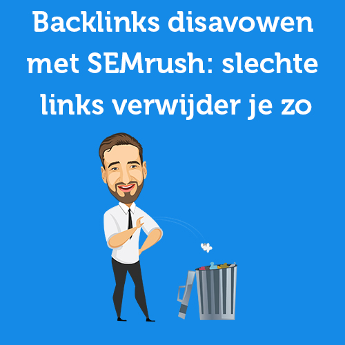 Backlinks disavowen met SEMrush: slechte links verwijder je zo