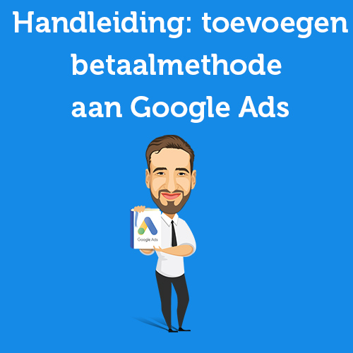 Handleiding: betaalmethode toevoegen aan Google Ads