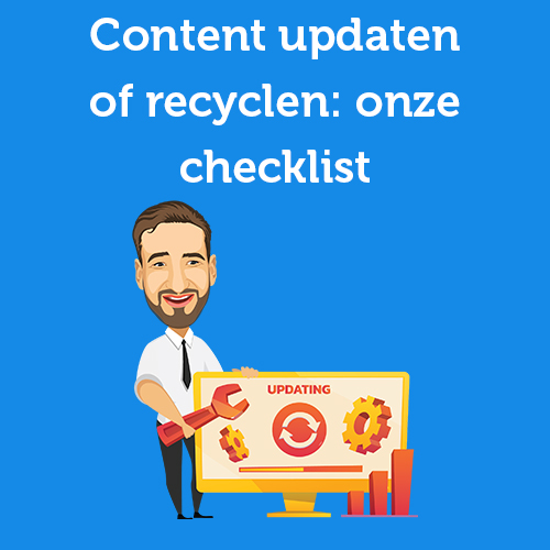 Content updaten of recyclen: onze checklist met 17 vragen
