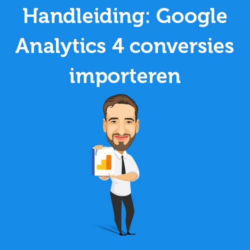 Handleiding: Google Analytics 4 conversies importeren in Google Ads