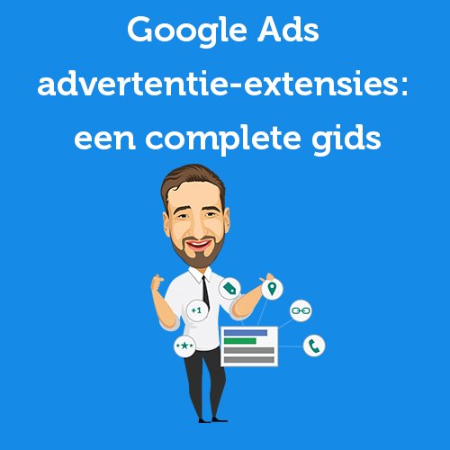 Google Ads advertentie-extensies: een complete gids