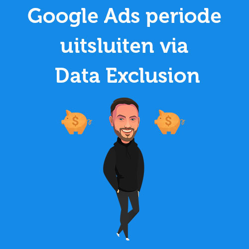 Handleiding: Google Ads periode uitsluiten via Data Exclusion