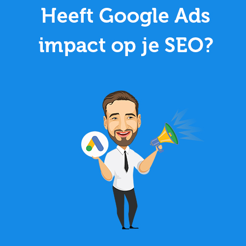 Heeft Google Ads impact op je SEO?