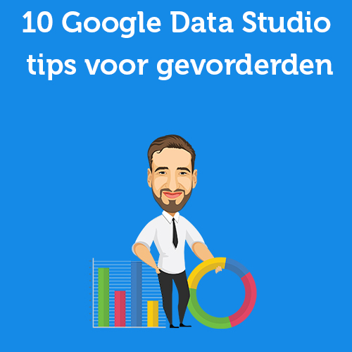 10 Google Data Studio tips voor gevorderden