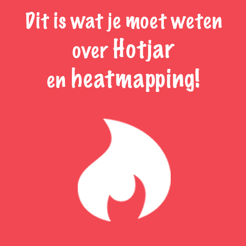 Dit is wat je moet weten over Hotjar, heatmapping en het installeren van Hotjar via Google Tag Manager