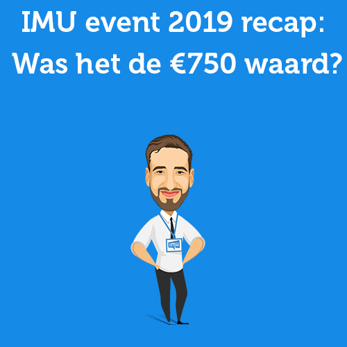 IMU event 2019 recap: Was het de €750 waard?