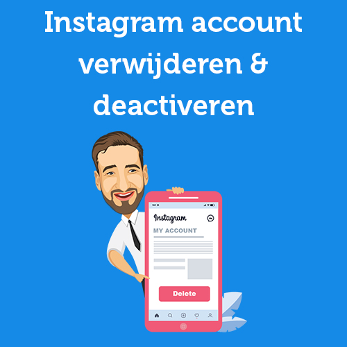 Instagram account verwijderen & deactiveren in 2 minuten