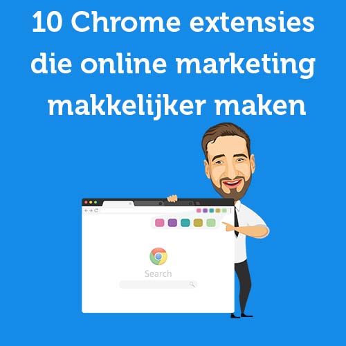10 handige Chrome extensies die online marketing makkelijker maken