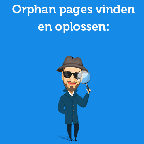 Orphan pages vinden en oplossen: een praktische handleiding