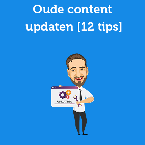 Oude content updaten [12 tips]