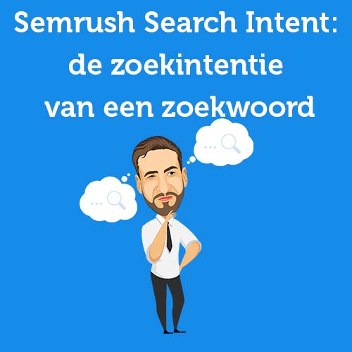 Semrush Search Intent: achterhaal de zoekintentie van een zoekwoord