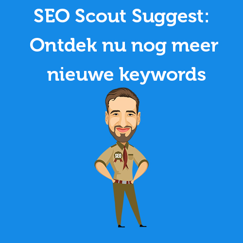 SEO Scout Suggest: Ontdek nu nog meer nieuwe keywords