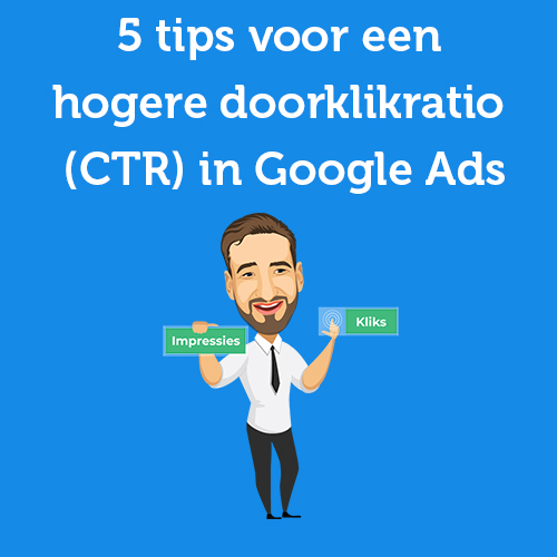 5 tips voor een hogere doorklikratio (CTR) in Google Ads