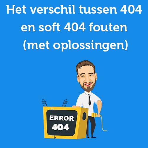 Het verschil tussen 404 en soft 404 fouten (met oplossingen)