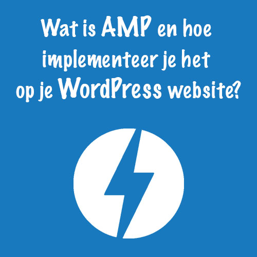 Wat is AMP en hoe implementeer je het op je WordPress website?