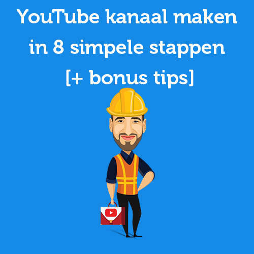 YouTube kanaal maken in 8 simpele stappen [+ bonus tips]