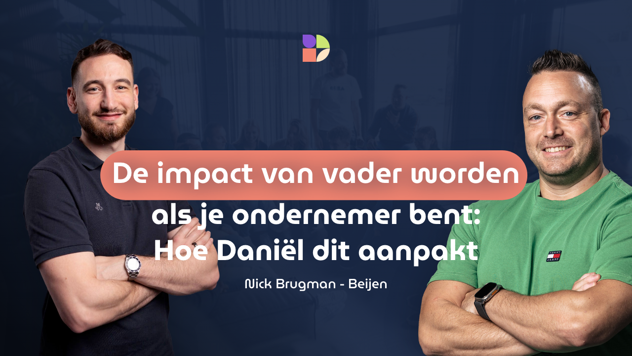 De impact van vader worden als je ondernemer bent: Hoe Daniël dit aanpakt